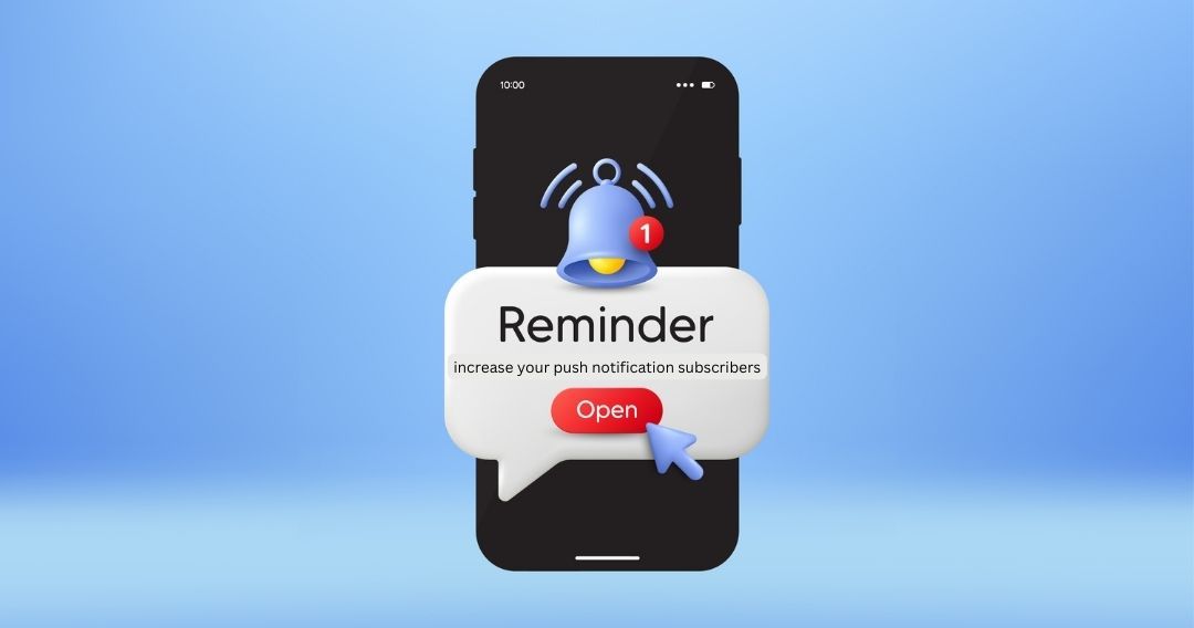 10 (Proven Effective) Tips To Increase Your Push Notifications Subscribers